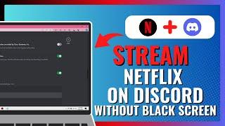 How to STREAM Netflix on Discord Without BLACK Screen 2024!