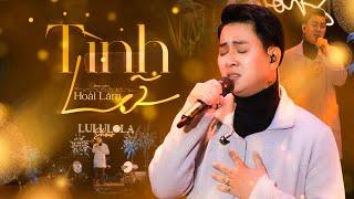 TÌNH LỠ - HOÀI LÂM live at #Lululola