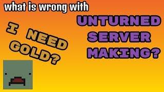 What is Wrong With Making Unturned Servers Without Gold!?