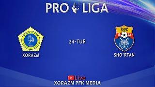 PRO LIGA | XORAZM - SHO'RTAN | 24-tur