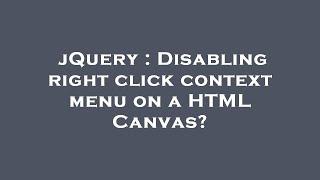 jQuery : Disabling right click context menu on a HTML Canvas?