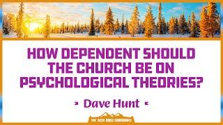 Dave Hunt - How Dependent Should the Church be on Psychological Theories?