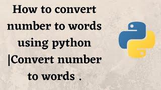 How to convert number to words using python | Convert number to words.
