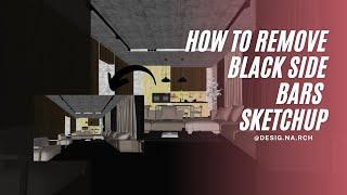 HOW TO REMOVE BLACK SIDE BARS SKETCHUP