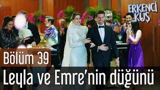 Erkenci Kuş 39. Bölüm - Leyla ve Emre'nin Düğünü