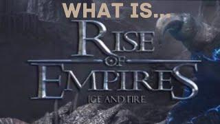 BASIC BEGINNINGS or WHAT IS RISE OF EMPIRES ICE AND FIRE?