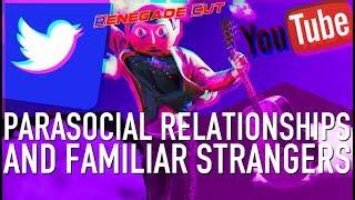 Parasocial Relationships and Familiar Strangers | Renegade Cut