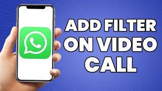 How To Add Filter On WhatsApp Video Call