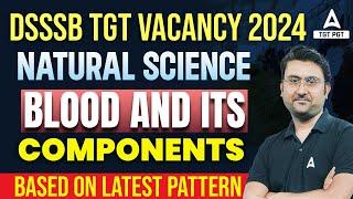 DSSSB TGT Natural Science | DSSSB TGT Vacancy 2024 | Blood and its components