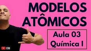 LEIS Ponderais e EVOLUÇÃO MODELOS ATÔMICOS: Dalton, Thomson, Rutherford, Bohr | Aula 03 (Química I)