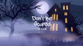 Re Cue - Don't Be Scared