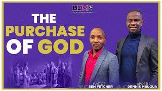 THE PURCHASE OF GOD || PST BEN FETCHER & APST DENNIS