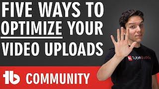 How to optimize video uploads in 5 easy steps with TubeBuddy!