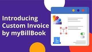 Invoice Customisation Made Simple! Discover New Feature in myBillBook Software