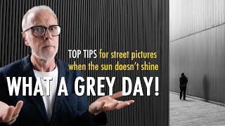 What a grey day! Top tips for street pictures when the sun doesn't shine.