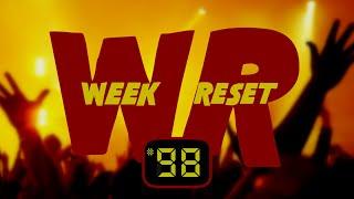WEEK RESET #98