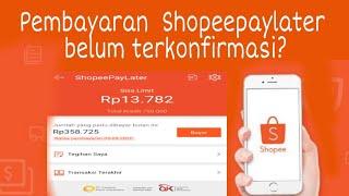 Pembayaran Shopeepaylater tidak terkonfirmasi