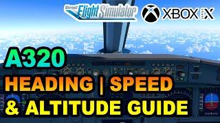 MSFS | Airbus A320 Headings, Speed & Altitude Tutorial ON XBOX | BEGINNERS GUIDE