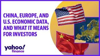 China, Europe, and U.S. economic data, and what it means for investors