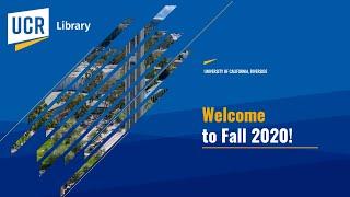 Welcome to Fall 2020 at the UCR Library