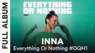 INNA - Everything Or Nothing #DQH1 | Full Album