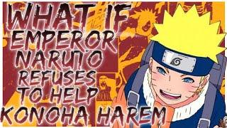 what if Emperor naruto refuses to help konoha harem