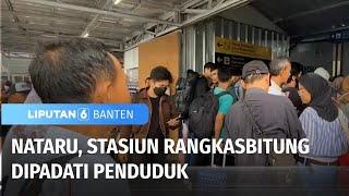 Stasiun Rangkasbitung Ramai Pengunjung, Prediksi Lonjakan SampaiPergantian Tahun | Liputan 6 Banten