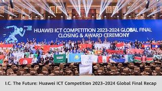 I.C. The Future: Huawei ICT Competition 2023–2024 Global Final Recap