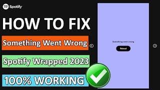 How To Fix Spotify Wrapped 2023 "Something Went Wrong" Error