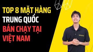 TOP 8 mặt hàng Trung Quốc BÁN CHẠY tại Việt Nam