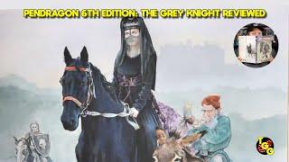 Pendragon 6th Edition: The Grey Knight Reviewed