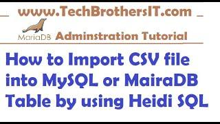 How to Import CSV file into MySQL or MairaDB Table by using Heidi SQL - MariaDB Admin / Dev Tutorial