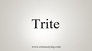 How To Say Trite