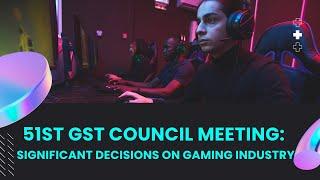 51st GST Council Meeting : Significant  Decisions on Gaming Industry