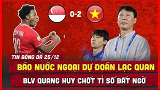  TIN BÓNG ĐÁ 25/12 | "VIỆT NAM THẮNG 2-0 SINGAPORE", BLV QUANG HUY DỰ ĐOÁN TỈ SỐ BẤT NGỜ