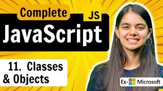 Lecture 11 : Classes & Objects | JavaScript Full Course