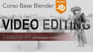 Blender Corso Base Modulo 2 - Lezione 44 [ITA]: Video Editing