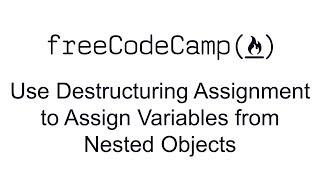 ES6 - Use Destructuring Assignment to Assign Variables from Nested Objects - Free Code Camp