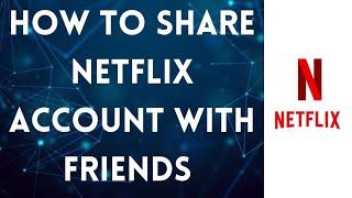 How To Share Netflix Account With Friends