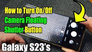 Galaxy S23's: How to Turn On/Off Camera Floating Shutter Button