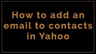 How to add email address to contacts in yahoo mail