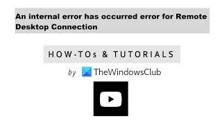 An internal error has occurred error for Remote Desktop Connection