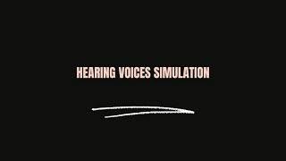 Hearing Voices Simulation 30min