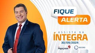 FIQUE ALERTA 30/09/2024 na íntegra | TV Pajuçara