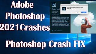 Adobe Photoshop 2021 Crash Issue - How To Fix