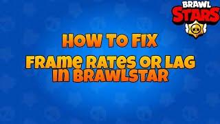 How to fix lag and glitches in brawlstar new update and more