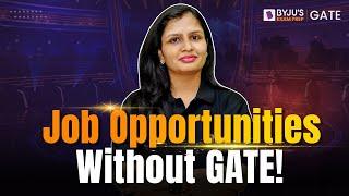 Job Opportunities Without Qualifying GATE Exam | Government and PSU Jobs Without GATE Score