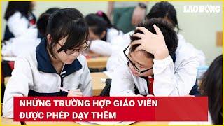 Những trường hợp giáo viên được phép dạy thêm | Báo Lao Động