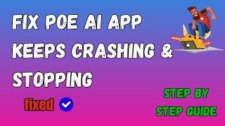 How to Fix Poe AI App Keeps Crashing & Stopping