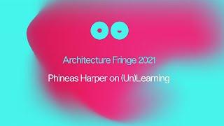 AF2021 | November Open Monthly Meetup | Phineas Harper on (Un)Learning